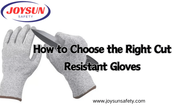 How to Choose the Right Cut Resistant Gloves - A Comprehensive Guide